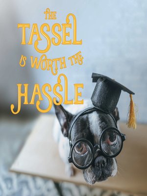 cover image of The the Tassel Is Worth the Hassle